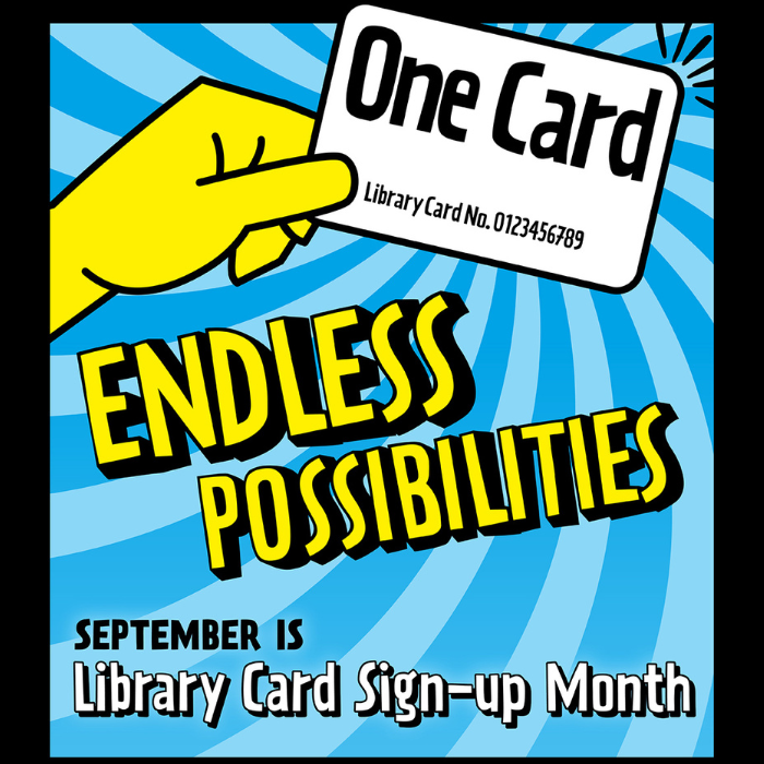 One Card Endless Possibilities September is Library Card Sign-Up Month