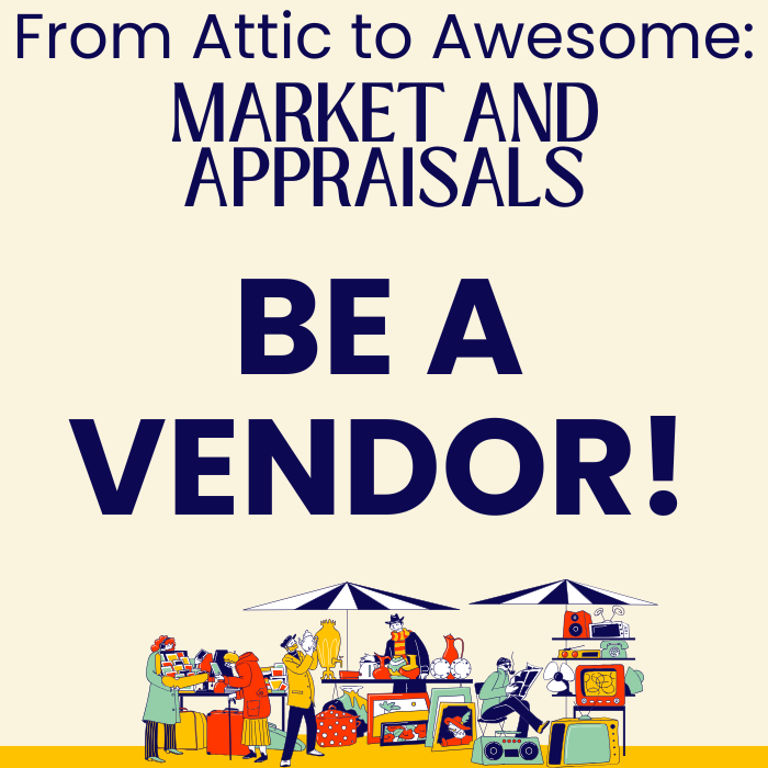 From Attic to Awesome: Market and Appraisals. Be a Vendor!